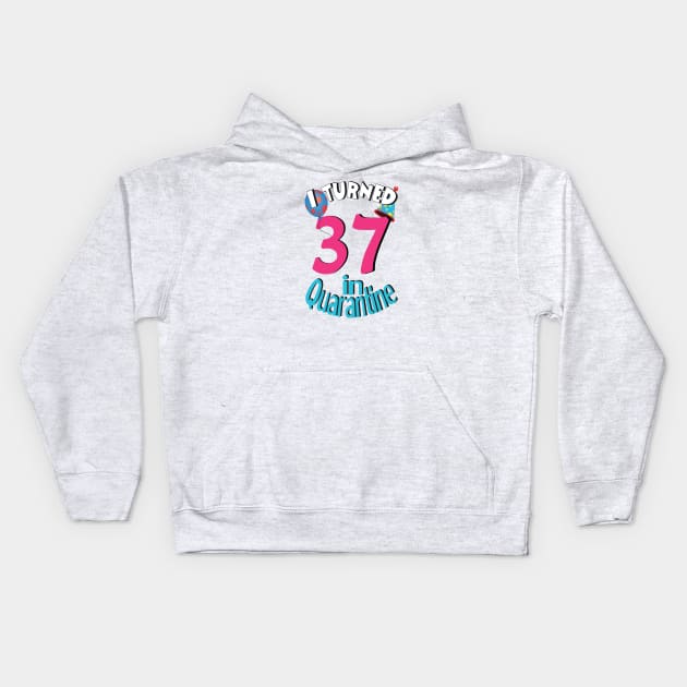 I turned 37 in quarantined Kids Hoodie by bratshirt